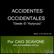 ACCIDENTES OCCIDENTALES - Desde El Ybytyruz - Por CAIO SCAVONE - Martes, 24 de Abril de 2018